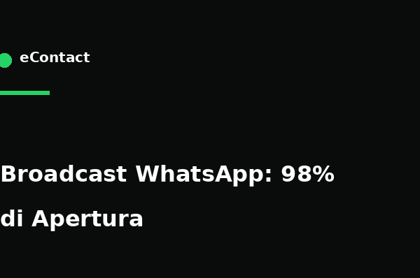 Broadcast WhatsApp: newsletter con il 98% di tasso di apertura - eContact